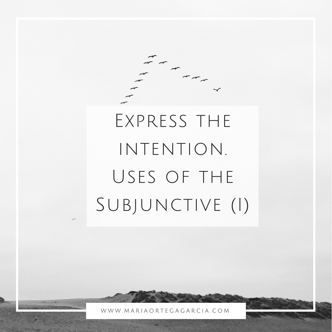 express-intention-uses-of-spanish-subjunctive-maria-ortega-garcia